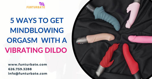 5 Ways to Get Mind-blowing Orgasm with a Vibrating Dildo