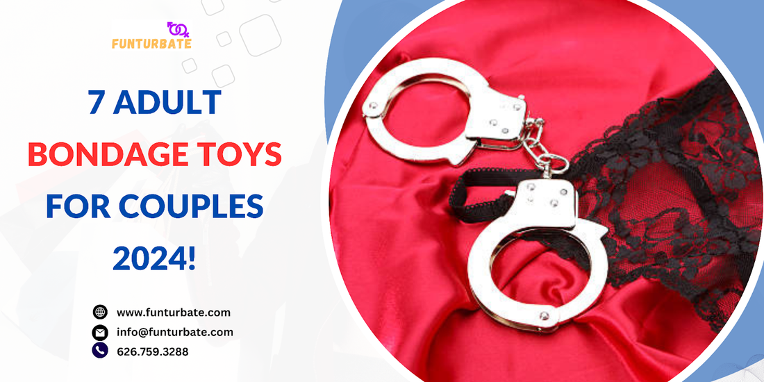 7 Adult Bondage Toys for Couples 2024!