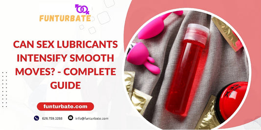 Can Sex Lubricants Intensify Smooth Moves? - Complete Guide
