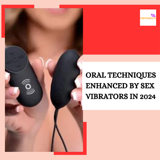 12 Oral Techniques Enhanced by Sex Vibrators in 2024